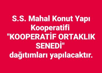 S.S. Mahal K.Y.K. ortaklık senetleri tarafımıza ulaşmıştır. 25 EKİM Çarşamba günü saat 11.00’de İdaremiz Konferans Salonunda,